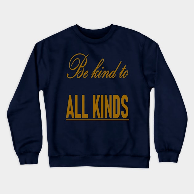 Be Kind To All Kinds Quote Crewneck Sweatshirt by taiche